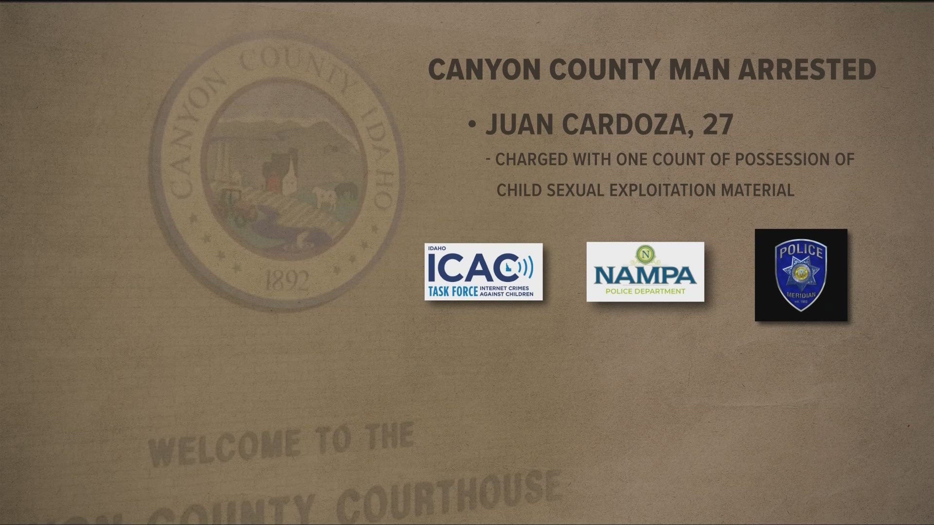 27-year-old Juan Cardoza of Nampa was arrested and charged with one count of possession of child sexual exploitation materials.