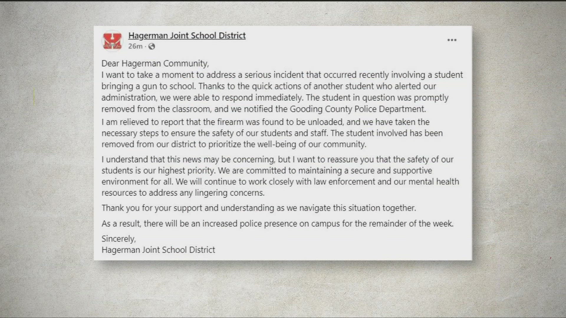 The school district said the Gooding County Sheriff's Office found an unloaded gun and the student was taken into custody on Wednesday. There is no current threat.