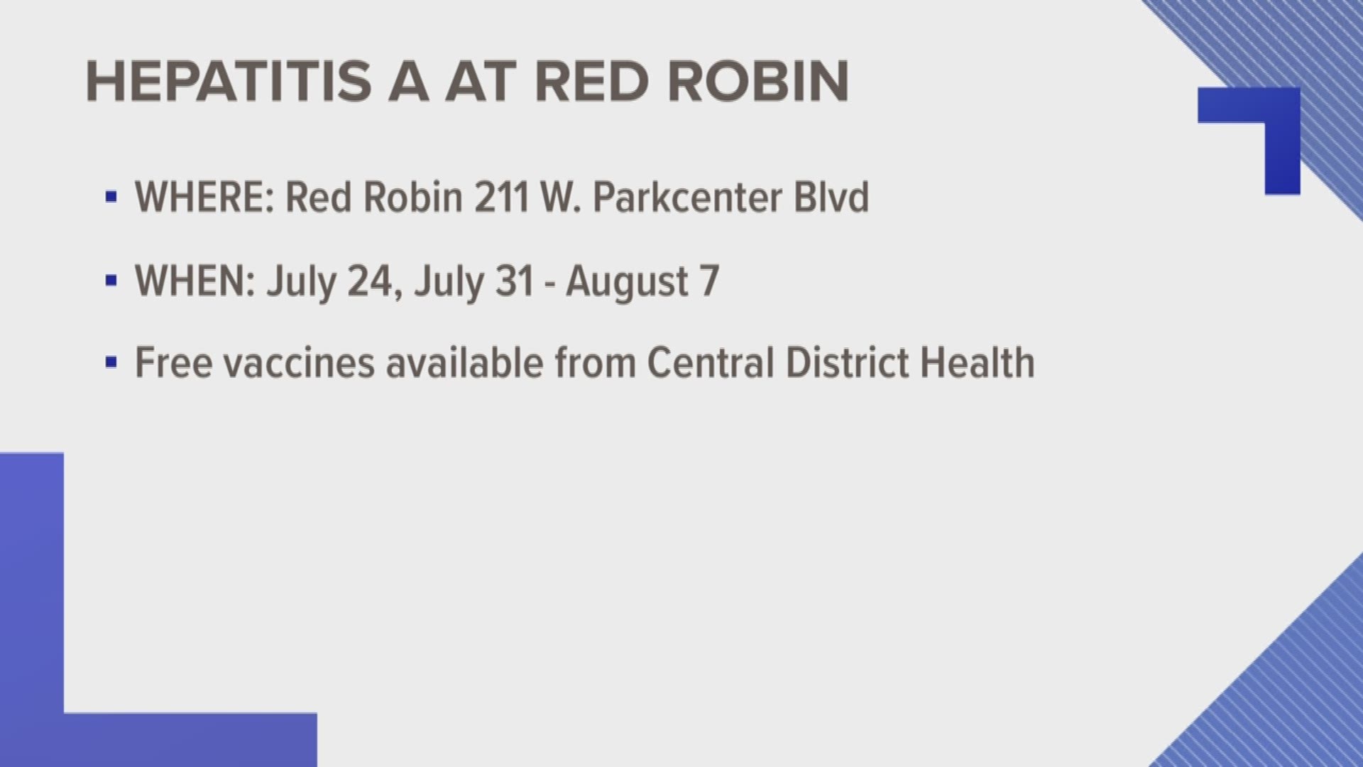 The Central District Health Department has confirmed a case of Hepatitis A in a food service worker at the Red Robin located at 211 W. Parkcenter Boulevard in Boise. Health officials say the worker is the only Hepatitis A case in Idaho linked to the restaurant and that the employee worked during the time that they were contagious.
