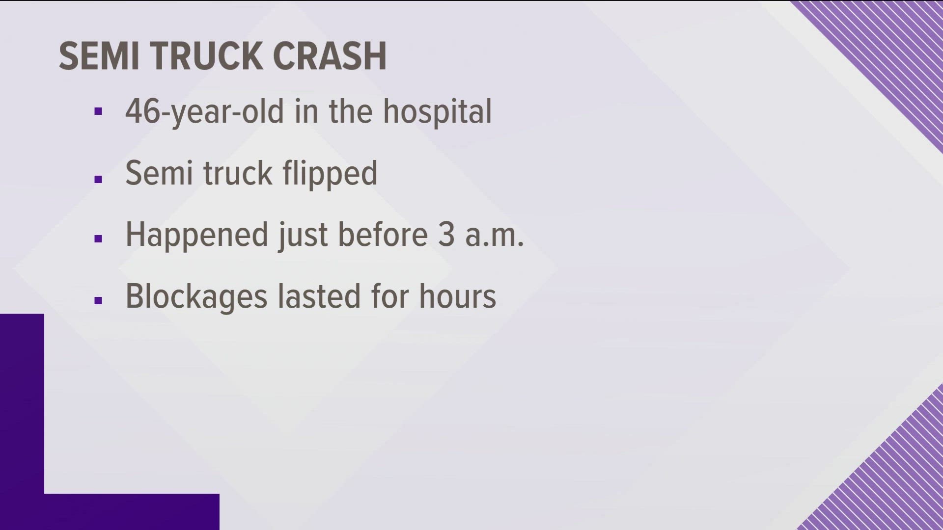 ISP says the semi-truck driver, a 46-year-old man from Indiana, was heading east on the freeway when he hit the center barrier, causing his truck to flip.