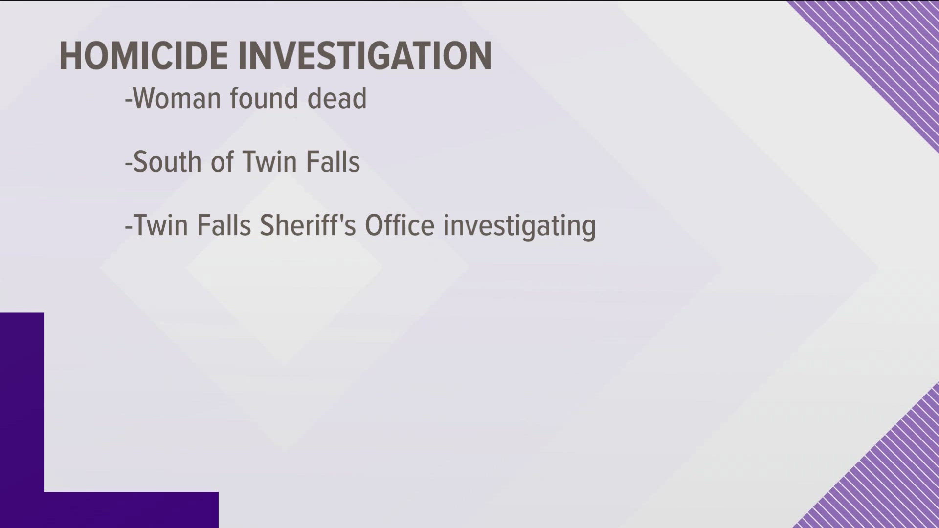 The Twin Falls County Sheriff's Office reports that the woman's body was found yesterday morning. The sheriff's office believes this is an isolated incident.